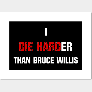 I die harder than Bruce Willis Posters and Art